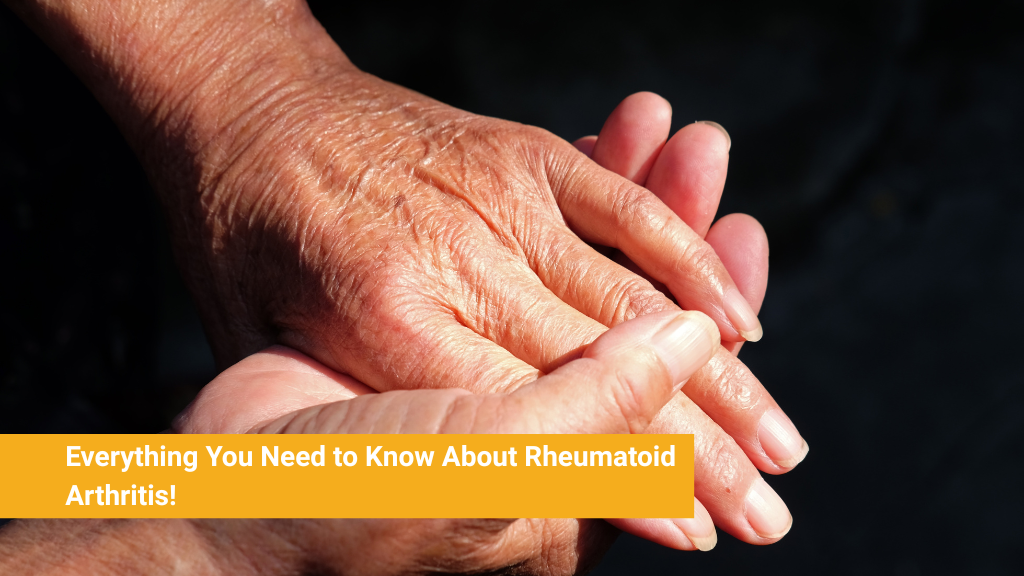 Everything You Need to Know About Rheumatoid Arthritis!