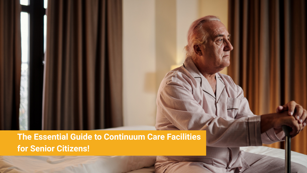 The Essential Guide to Continuum Care Facilities for Senior Citizens!
