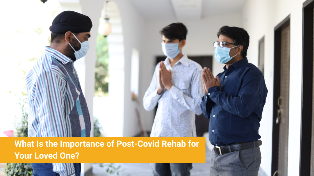 What Is the Importance of Post-Covid Rehab for Your Loved One?