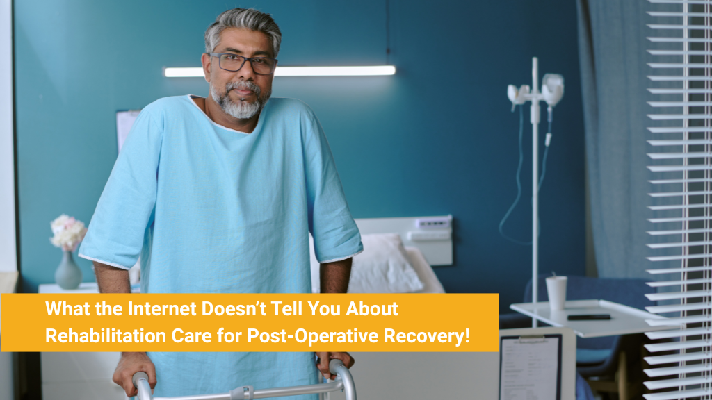 What the Internet Doesn't Tell You About Rehabilitation Care for Post-Operative Recovery!