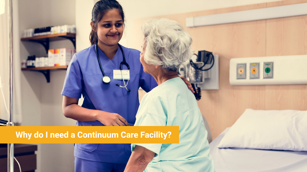 Why do I need a Continuum Care Facility?
