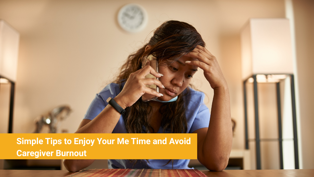 Simple Tips to Enjoy Your Me Time and Avoid Caregiver Burnout