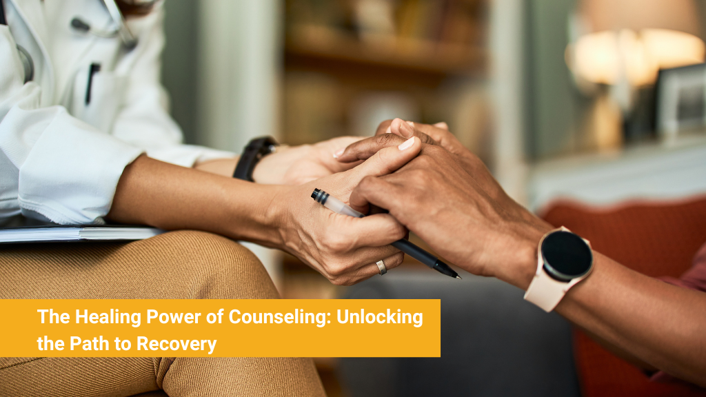 The Healing Power of Counseling: Unlocking the Path to Recovery