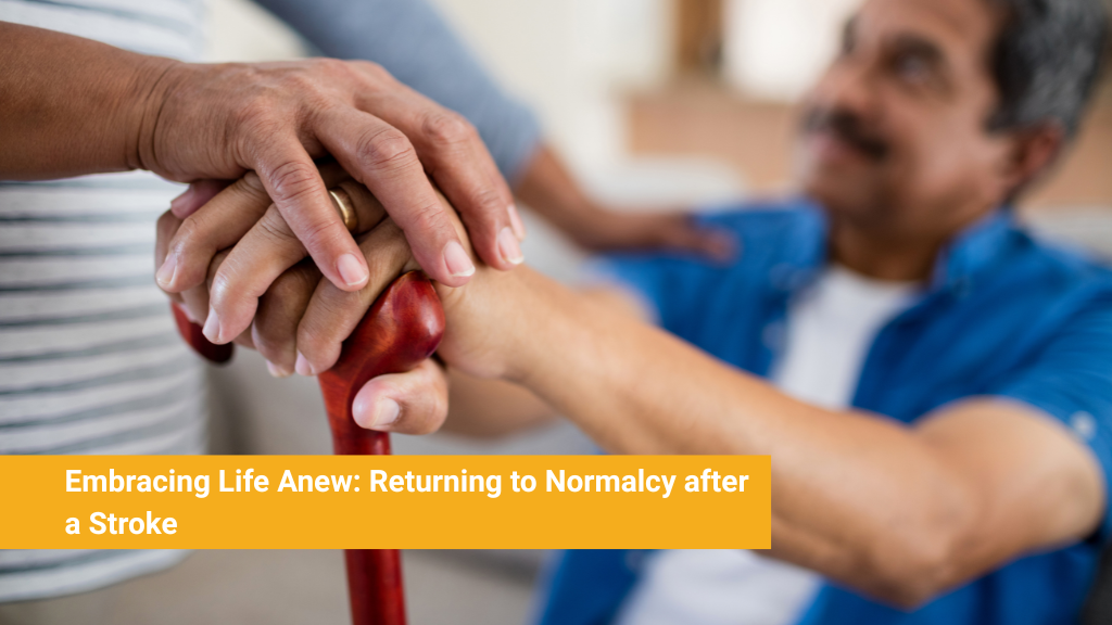 Embracing Life Anew_ Returning to Normalcy after a Stroke