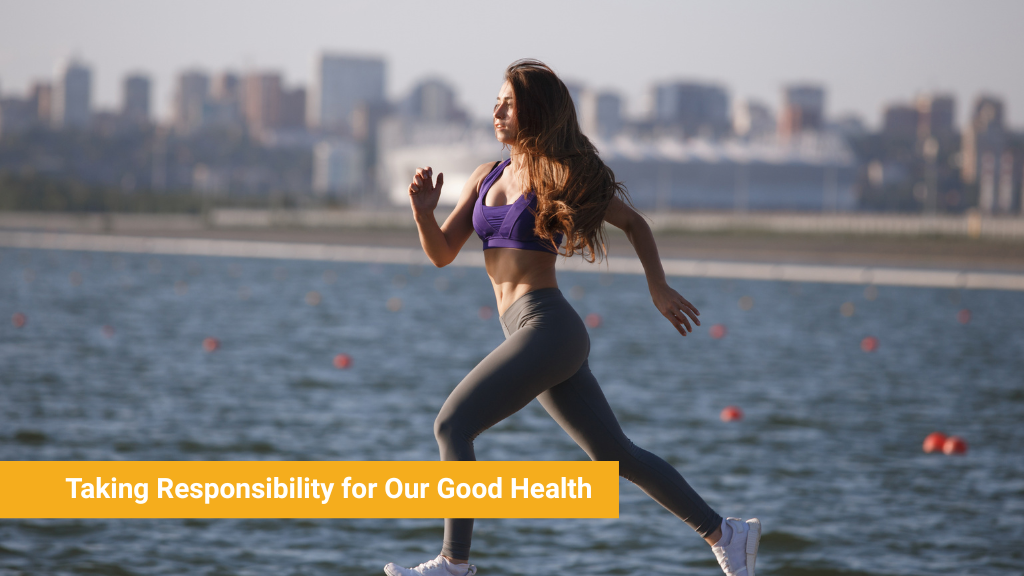 Taking Responsibility for Our Good Health