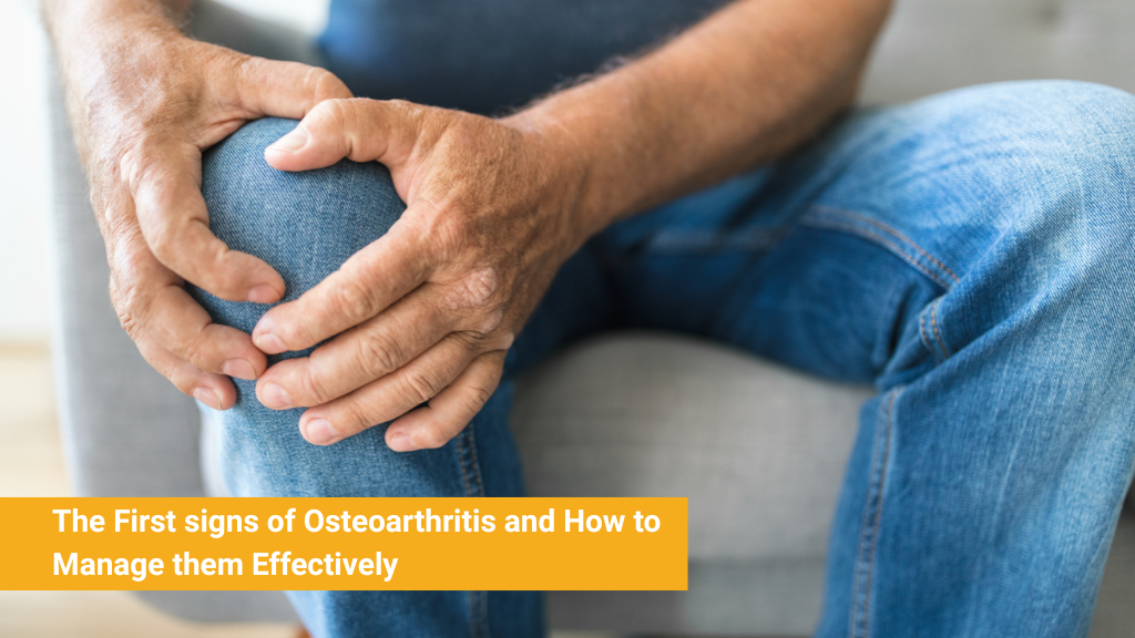 The First signs of Osteoarthritis and How to Manage them Effectively