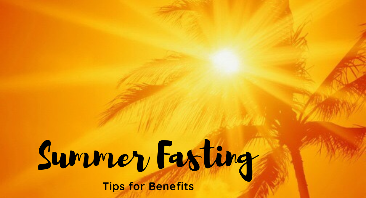 Summer Fasting Tips for Benefits