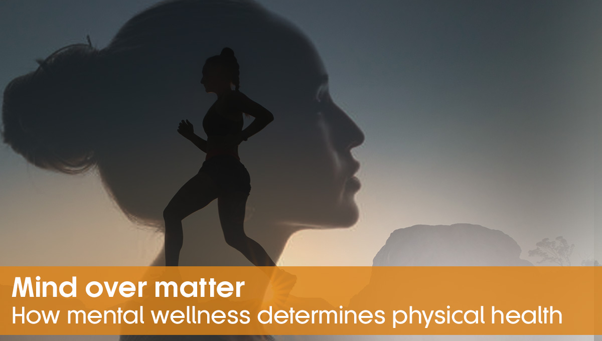 Mind over matter How mental wellness determines physical health