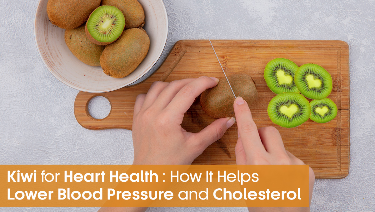 Kiwi for Heart Health How It Helps Lower Blood Pressure and Cholesterol