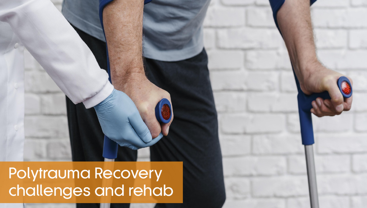 Polytrauma Recovery Challenges and Rehab