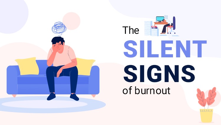 The silent signs of Burnout