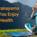 How Pranayama Helps You Enjoy Better Health