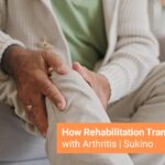 How Rehabilitation Transforms Life with Arthritis Sukino