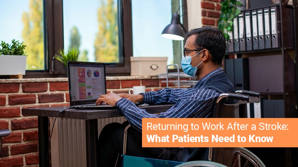 Returning To Work After A Stroke- What Patients Need To Know