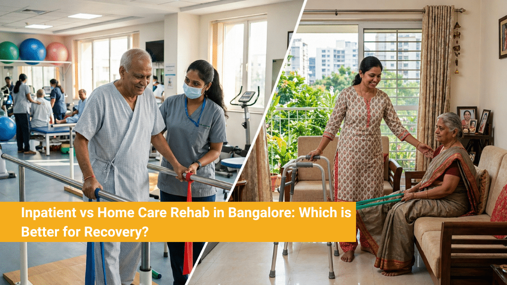 Inpatient vs Home Care Rehab in Bangalore_ Which is Better for Recovery