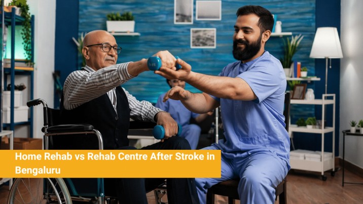 Home Rehab vs Rehab Centre After Stroke in Bengaluru