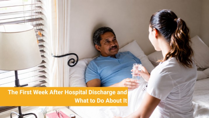 the First Week After Hospital Discharge and What to Do About It