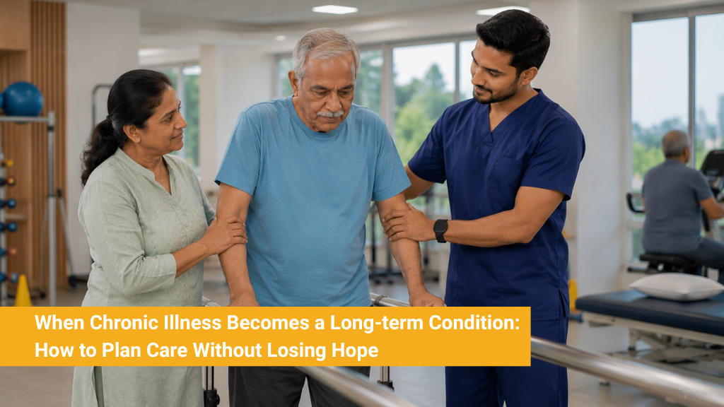 When Chronic Illness Becomes a Long-term Condition: How to Plan Care Without Losing Hope
