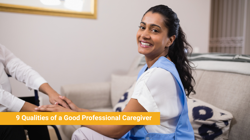 9 Qualities of a Good Professional Caregiver