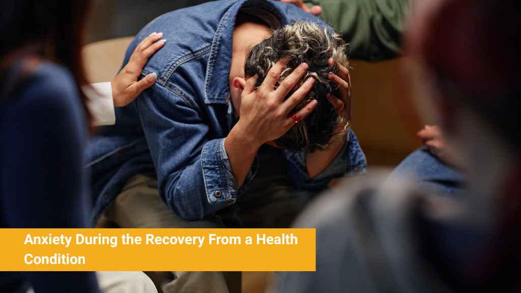 Anxiety During the Recovery From a Health Condition