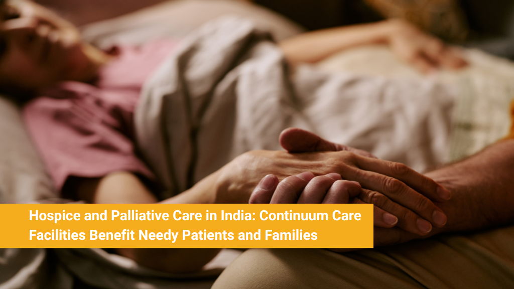 Hospice and Palliative Care in India_ Continuum Care Facilities Benefit Needy Patients and Families