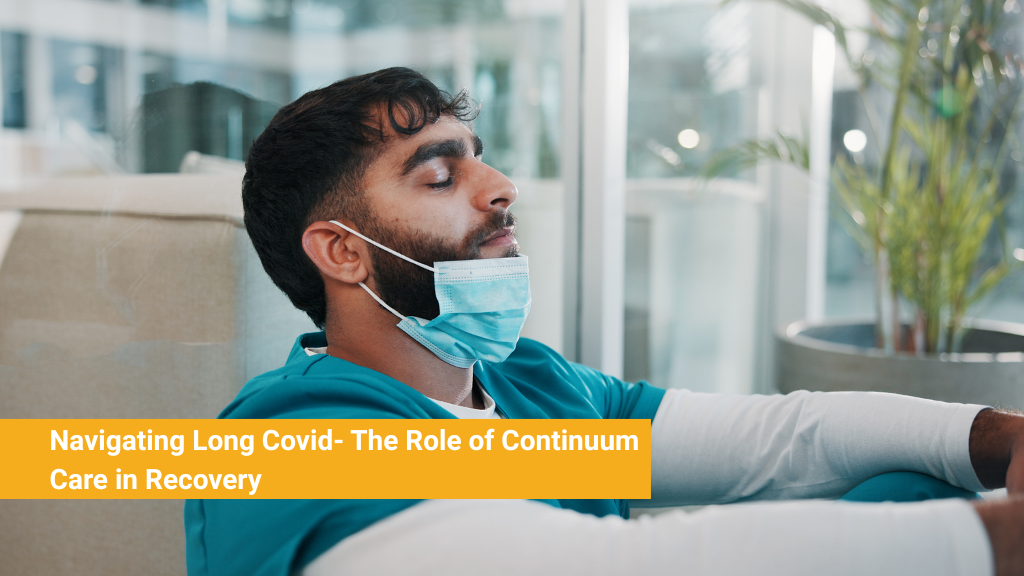 Navigating Long Covid- The Role of Continuum Care in Recovery