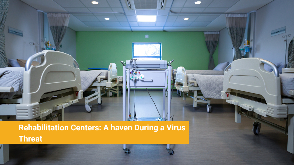 Rehabilitation Centers_ A haven During a Virus Threat