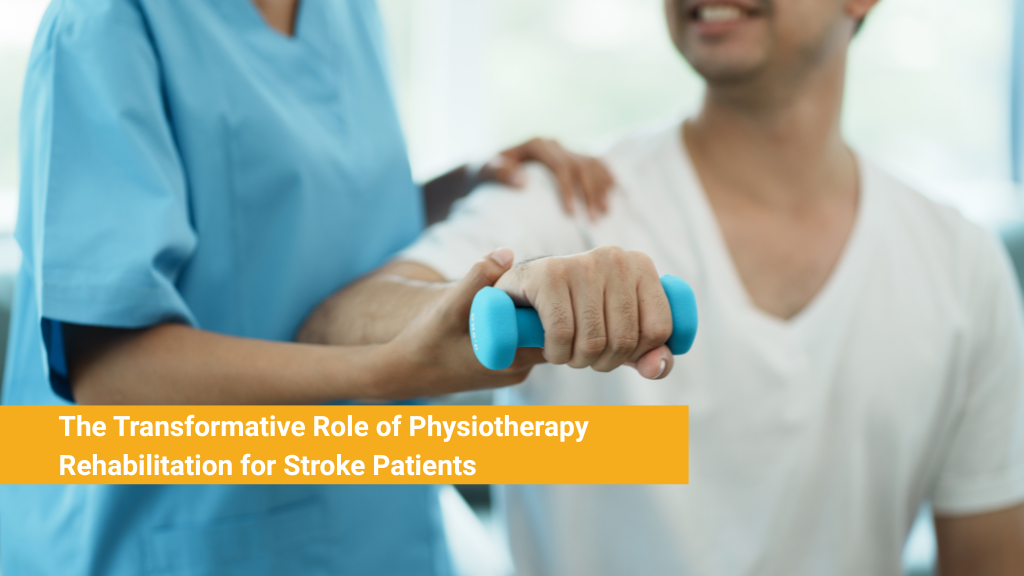 The Transformative Role of Physiotherapy Rehabilitation for Stroke Patients