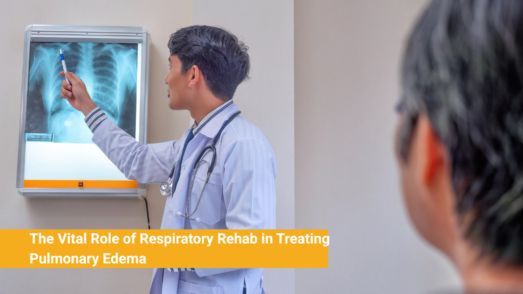 The Vital Role of Respiratory Rehab in Treating Pulmonary Edema