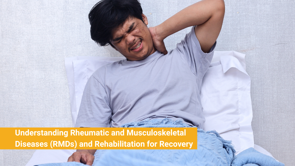 Understanding Rheumatic and Musculoskeletal Diseases (RMDs) and Rehabilitation for Recovery
