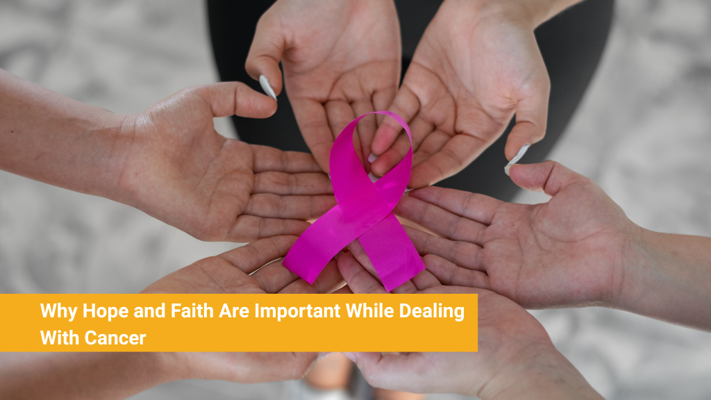 Why Hope and Faith Are Important While Dealing With Cancer